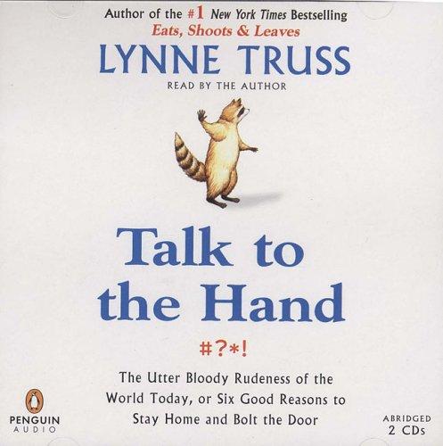 Book Talk to the Hand: The Utter Bloody Rudeness of the World Today, or Six Good Reasons to Stay Home free