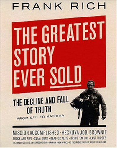 Book The Greatest Story Ever Sold: The Decline and Fall of Truth from 9/11 to Katrina free