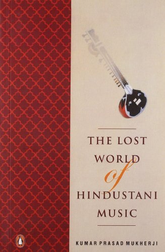 Book The Lost World of Hindustani Music [May 13, 2006] Kumar Prasad Mukherji free