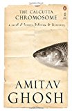 Book The Calcutta Chromosome: A Novel Of Fevers, Delirium And Discovery [Apr 01, 2009] Ghosh, Amitav free