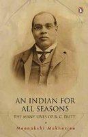 Book An Indian For All Seasons: The Many Lives Of R.c. Dutt free