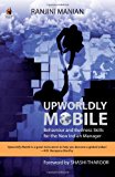 Book Upworldly Mobile: Behaviour And Business Skills For The New Indian Manager free