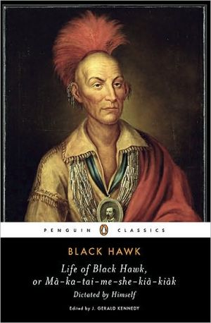 Book Life of Black Hawk, or Ma-ka-tai-me-she-kia-kiak: Dictated by Himself (Penguin Classics) free