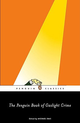 Book The Penguin Book of Gaslight Crime: Con Artists, Burglars, Rogues, and Scoundrels from the Time of Sherlock Holmes (Penguin Classics) free