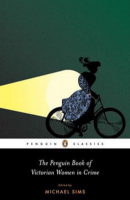 Book The Penguin Book of Victorian Women in Crime: Forgotten Cops and Private Eyes from the Time of Sherlock Holmes (Penguin Classics) free