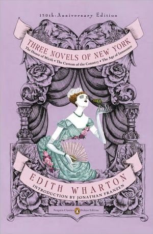 Book Three Novels of New York: The House of Mirth, The Custom of the Country, The Age of Innocence (Penguin Classics Deluxe Edition) free