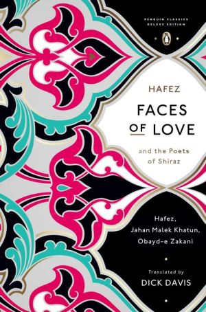 Book Faces of Love: Hafez and the Poets of Shiraz (Penguin Classics Deluxe Edition) free