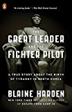 Book The Great Leader and the Fighter Pilot: A True Story About the Birth of Tyranny in North Korea free