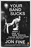 Book Your Band Sucks: What I Saw at Indie Rock's Failed Revolution (But Can No Longer Hear) free
