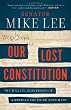 Book Our Lost Constitution: The Willful Subversion of America's Founding Document free