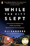 Book While the City Slept: A Love Lost to Violence and a Wake-Up Call for Mental Health Care in America free