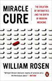 Book Miracle Cure: The Creation of Antibiotics and the Birth of Modern Medicine free