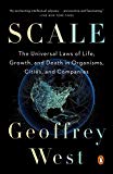 Book Scale: The Universal Laws of Life, Growth, and Death in Organisms, Cities, and Companies free