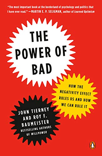 Book The Power of Bad: How the Negativity Effect Rules Us and How We Can Rule It free