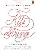 Book The Kite and the String: How to Write with Spontaneity and Control--and Live to Tell the Tale free