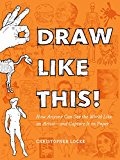 Book Draw Like This!: How Anyone Can See the World Like an Artist--and Capture It on Paper free