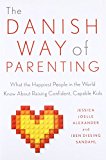 Book The Danish Way of Parenting: What the Happiest People in the World Know About Raising Confident, Capable Kids free
