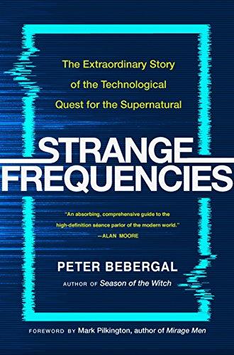 Book Strange Frequencies: The Extraordinary Story of the Technological Quest for the Supernatural free