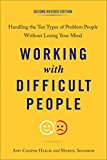 Book Working with Difficult People, Second Revised Edition: Handling the Ten Types of Problem People Without Losing Your Mind free