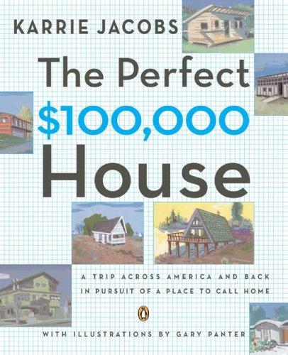 Book The Perfect $100,000 House: A Trip Across America and Back in Pursuit of a Place to Call Home free