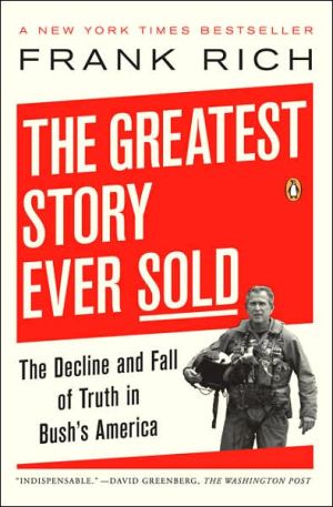 Book The Greatest Story Ever Sold: The Decline and Fall of Truth in Bush's America free
