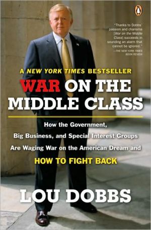 Book War on the Middle Class: How the Government, Big Business, and Special Interest Groups Are Waging War on the American Dream and How to Fight Back free