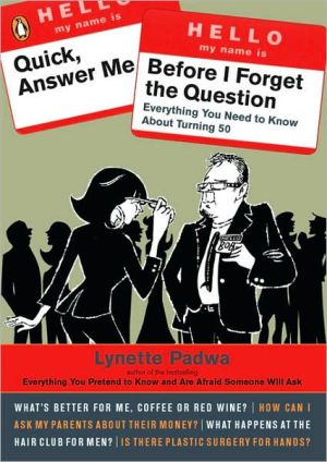 Book Quick, Answer Me Before I Forget the Question: Everything You Need to Know About Turning 50 free