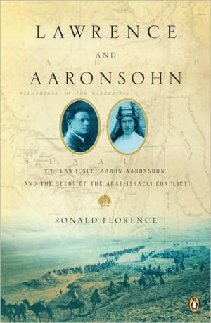 Book Lawrence and Aaronsohn: T. E. Lawrence, Aaron Aaronsohn, and the Seeds of the Arab-Israeli Conflict free
