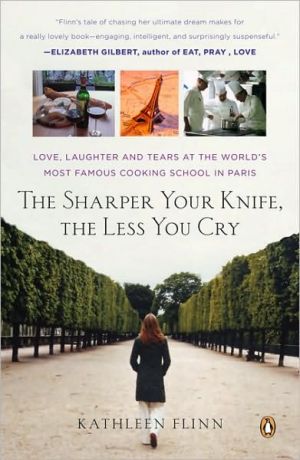 Book The Sharper Your Knife, the Less You Cry: Love, Laughter, and Tears in Paris at the World's Most Famous Cooking School free