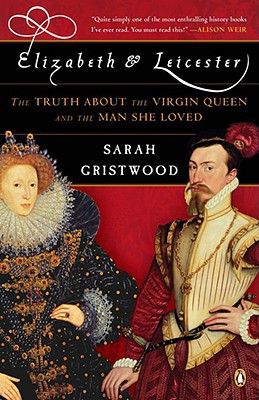 Book Elizabeth and Leicester: The Truth about the Virgin Queen and the Man She Loved free