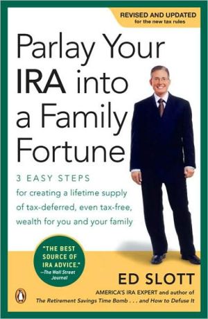 Book Parlay Your IRA into a Family Fortune: 3 EASY STEPS for creating a lifetime supply of tax-deferred, even tax-free, wealth for you and your family free