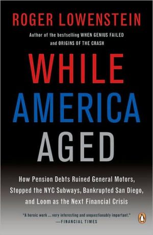 Book While America Aged: How Pension Debts Ruined General Motors, Stopped the NYC Subways, Bankrupted San Diego, and Loom as the Next Financial Crisis free