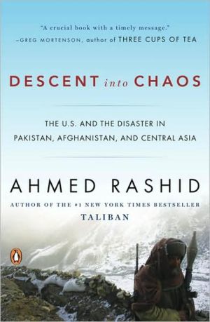 Book Descent into Chaos: The U.S. and the Disaster in Pakistan, Afghanistan, and Central Asia free