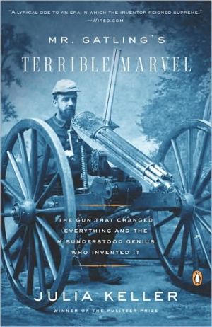 Book Mr. Gatling's Terrible Marvel: The Gun That Changed Everything and the Misunderstood Genius Who Invented It free