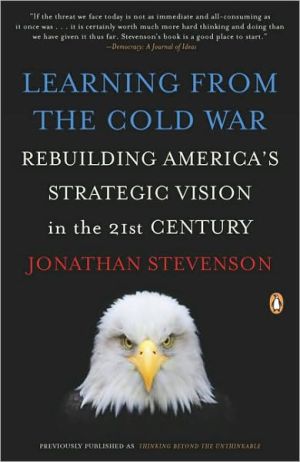 Book Learning from the Cold War: Rebuilding America's Strategic Vision in the 21st Century free