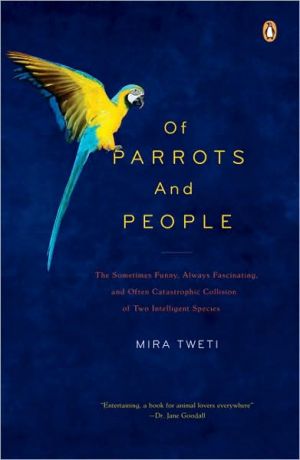 Book Of Parrots And People: The Sometimes Funny, Always Fascinating, And Often Catastrophic Collision Of Two  Intelligent Species free