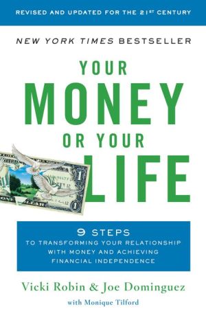 Book Your Money or Your Life: 9 Steps to Transforming Your Relationship with Money and Achieving Financial Independence: Fully Revised and Updated for 2018 free