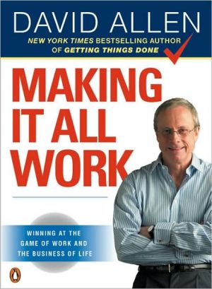 Book Making It All Work: Winning at the Game of Work and the Business of Life free