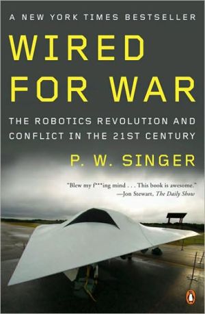 Book Wired for War: The Robotics Revolution and Conflict in the 21st Century free