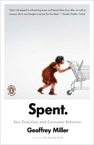 Book Spent: Sex, Evolution, and Consumer Behavior free