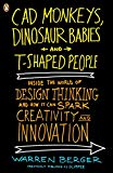 Book CAD Monkeys, Dinosaur Babies, and T-Shaped People: Inside the World of Design Thinking and How It Can Spark Creativity and Innovati on free