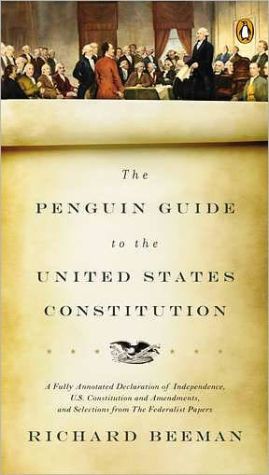 Book The Penguin Guide to the United States Constitution: A Fully Annotated Declaration of Independence, U.S. Constitution and Amendments, and Selections from The Federalist Papers free