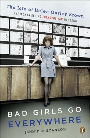 Book Bad Girls Go Everywhere: The Life of Helen Gurley Brown, the Woman Behind Cosmopolitan Magazine free