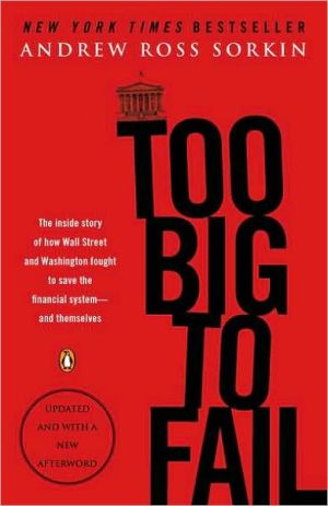 Book Too Big to Fail: The Inside Story of How Wall Street and Washington Fought to Save the Financial System--and Themselves free