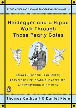 Book Heidegger and a Hippo Walk Through Those Pearly Gates: Using Philosophy (and Jokes!) to Explore Life, Death, the Afterlife, and Everything in Between free