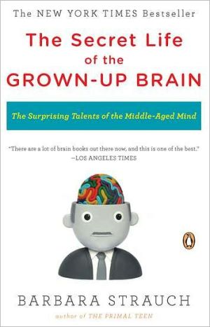 Book The Secret Life of the Grown-up Brain: The Surprising Talents of the Middle-Aged Mind free