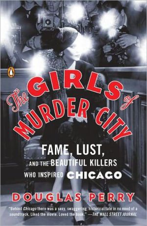 Book The Girls of Murder City: Fame, Lust, and the Beautiful Killers Who Inspired Chicago free