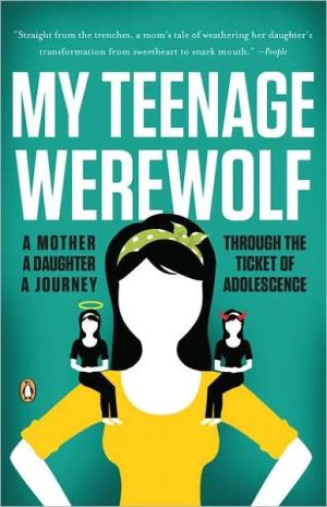 Book My Teenage Werewolf: A Mother, a Daughter, a Journey Through the Thicket of Adolescence free