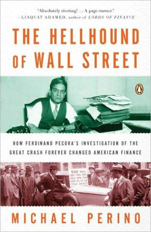 Book The Hellhound of Wall Street: How Ferdinand Pecora's Investigation of the Great Crash Forever Changed American Finance free