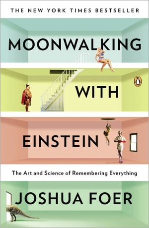Book Moonwalking with Einstein: The Art and Science of Remembering Everything free